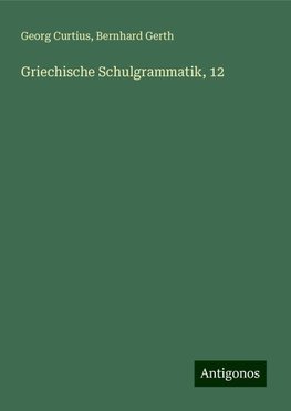 Griechische Schulgrammatik, 12