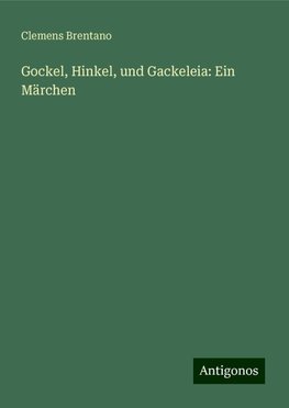 Gockel, Hinkel, und Gackeleia: Ein Märchen