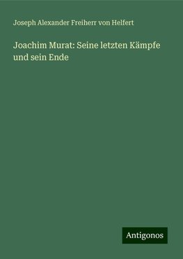 Joachim Murat: Seine letzten Kämpfe und sein Ende