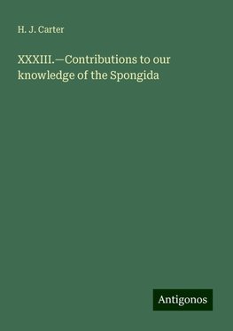 XXXIII.¿Contributions to our knowledge of the Spongida