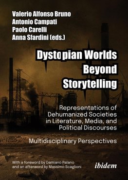 Dystopian Worlds Beyond Storytelling - Representations of Dehumanized Societies in Literature, Media, and Political Discourses: Multidisciplinary Perspectives