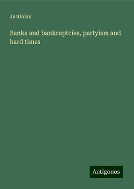 Banks and bankruptcies, partyism and hard times