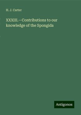 XXXIII.¿Contributions to our knowledge of the Spongida