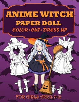 Anime Witch Paper Doll for Girls Ages 7-12; Cut, Color, Dress up and Play. Coloring book for kids