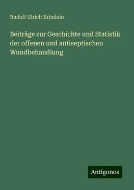 Beiträge zur Geschichte und Statistik der offenen und antiseptischen Wundbehandlung