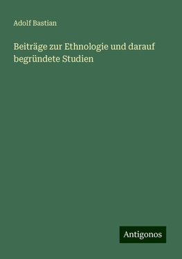 Beiträge zur Ethnologie und darauf begründete Studien