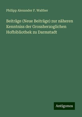 Beiträge (Neue Beiträge) zur näheren Kenntniss der Grossherzoglichen Hofbibliothek zu Darmstadt