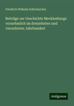 Beiträge zur Geschichte Mecklenburgs vornehmlich im dreizehnten und vierzehnten Jahrhundert