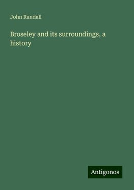 Broseley and its surroundings, a history