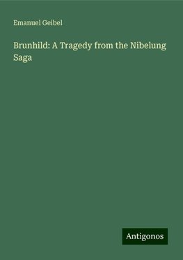 Brunhild: A Tragedy from the Nibelung Saga