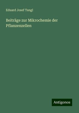 Beiträge zur Mikrochemie der Pflanzenzellen