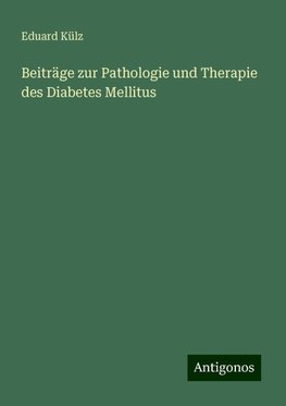 Beiträge zur Pathologie und Therapie des Diabetes Mellitus