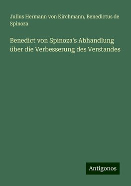 Benedict von Spinoza's Abhandlung über die Verbesserung des Verstandes