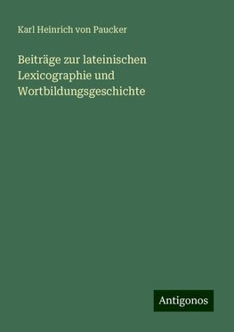 Beiträge zur lateinischen Lexicographie und Wortbildungsgeschichte