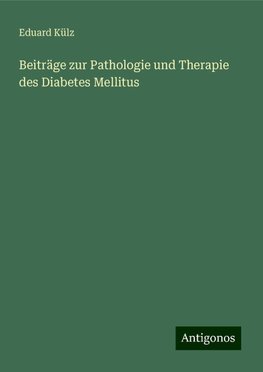 Beiträge zur Pathologie und Therapie des Diabetes Mellitus