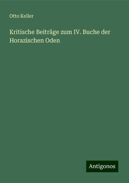 Kritische Beiträge zum IV. Buche der Horazischen Oden