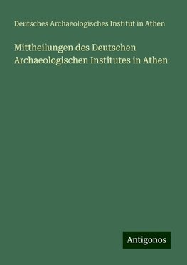 Mittheilungen des Deutschen Archaeologischen Institutes in Athen