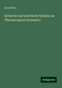 Kritische und practische Notizen zur Pharmacopoea Germanica