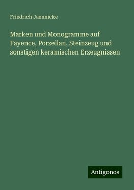 Marken und Monogramme auf Fayence, Porzellan, Steinzeug und sonstigen keramischen Erzeugnissen