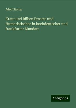 Kraut und Rüben Ernstes und Humoristisches in hochdeutscher und frankfurter Mundart