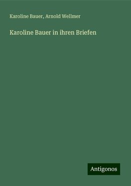 Karoline Bauer in ihren Briefen