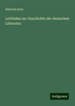 Leitfaden zur Geschichte der deutschen Litteratur