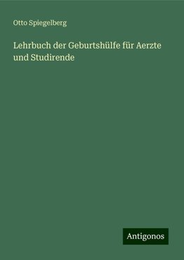 Lehrbuch der Geburtshülfe für Aerzte und Studirende