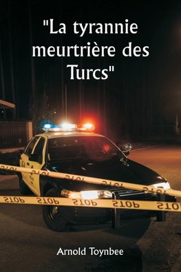 La tyrannie meurtrière des Turcs