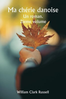 Ma chérie danoise  Un roman.  2ieme volume