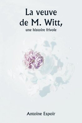 La veuve de M. Witt,  une histoire frivole