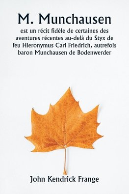 M. Munchausen  est un récit fidèle de certaines des aventures récentes au-delà du Styx de feu Hieronymus Carl Friedrich, autrefois baron  Munchausen de Bodenwerder