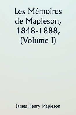 Les Mémoires de Mapleson, 1848-1888, (Volume I)