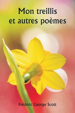 Mon treillis et autres poèmes