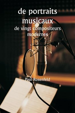 de portraits musicaux  de vingt compositeurs modernes