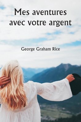 Mes aventures avec votre argent