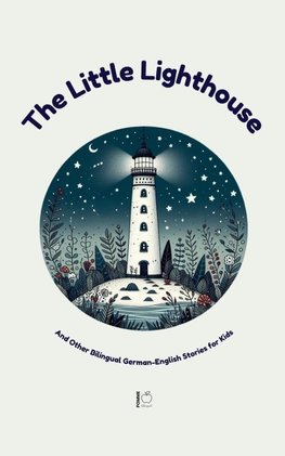 The Little Lighthouse And Other Bilingual German-English Stories for Kids