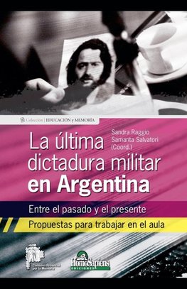 La última dictadura militar en Argentina. Entre el pasado y el presente. Propuestas para trabajar en el aula