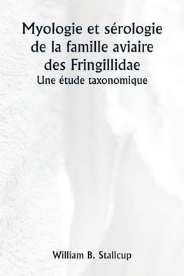 Myologie et sérologie de la famille aviaire des Fringillidae  Une étude taxonomique