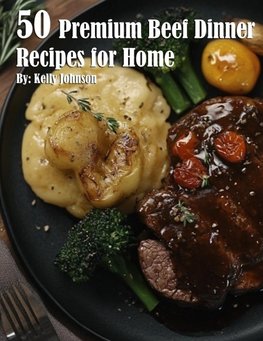 50 Premium Beef Dinner Recipes for Home