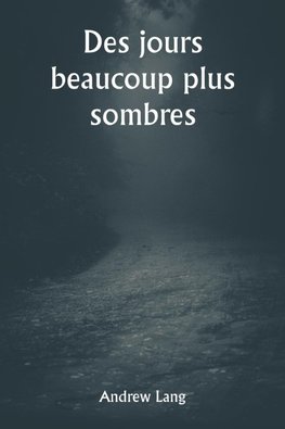 Des jours beaucoup plus sombres