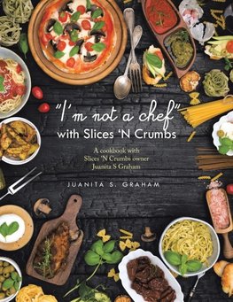 "I'm not a chef" with Slices 'N Crumbs