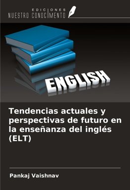 Tendencias actuales y perspectivas de futuro en la enseñanza del inglés (ELT)