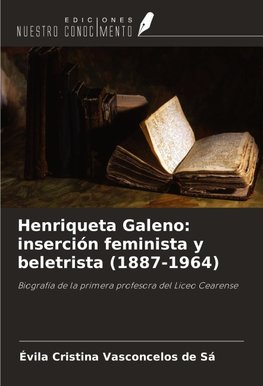 Henriqueta Galeno: inserción feminista y beletrista (1887-1964)