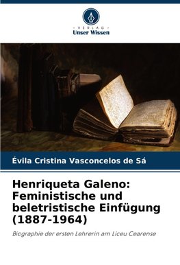 Henriqueta Galeno: Feministische und beletristische Einfügung (1887-1964)