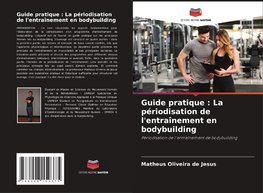 Guide pratique : La périodisation de l'entraînement en bodybuilding