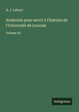 Analectes pour servir à l'histoire de l'Université de Louvain