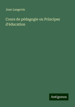 Cours de pédagogie ou Principes d'éducation