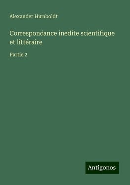 Correspondance inedite scientifique et littéraire