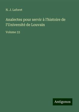 Analectes pour servir à l'histoire de l'Université de Louvain