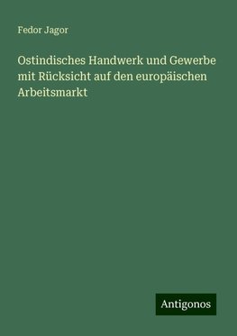 Ostindisches Handwerk und Gewerbe mit Rücksicht auf den europäischen Arbeitsmarkt